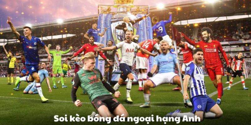 Kèo ngoại hạng anh Chiến lược đặt kèo ngoại hạng anh hiệu quả