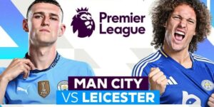 Tổng quan về trận Leicester và Man City